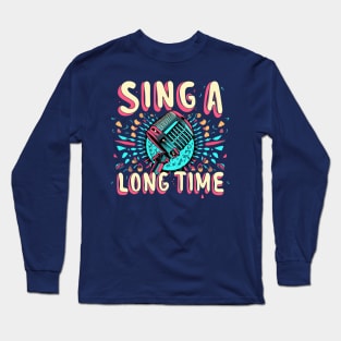 sing a long time Long Sleeve T-Shirt